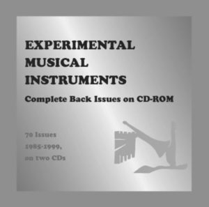 Experimental Musical Instruments Complete Back Issues on CD-ROM 70 Issues, 1985-1999, on two CDs Experimental Musical Instruments: Comple
